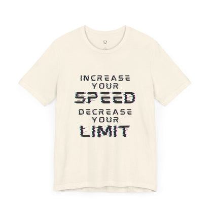 Increase your speed Decrease your limit T-Shirt - Unisex Tee