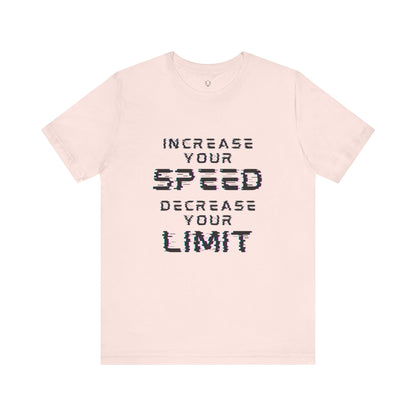 Increase your speed Decrease your limit T-Shirt - Unisex Tee