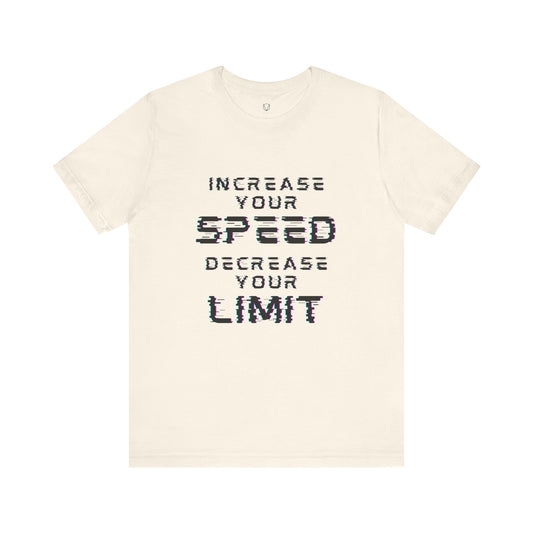 Increase your speed Decrease your limit T-Shirt - Unisex Tee