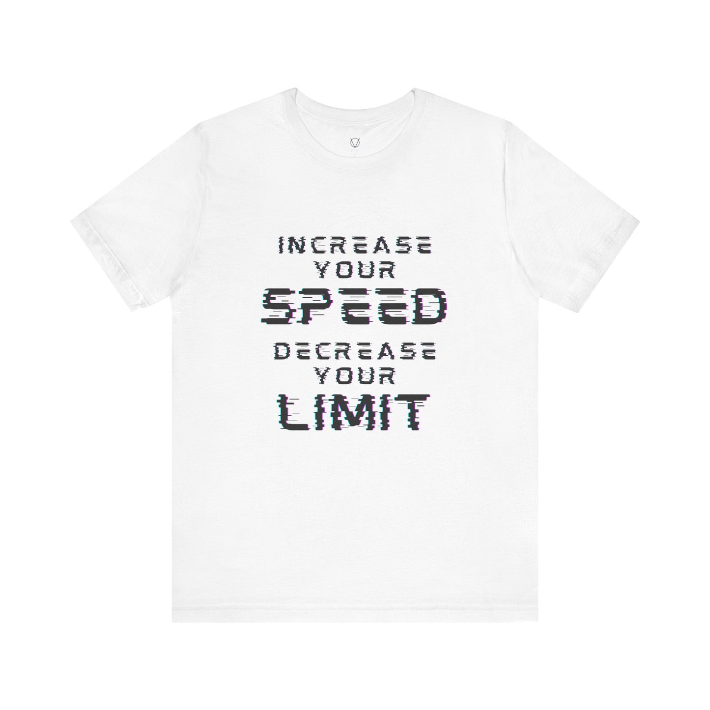 Increase your speed Decrease your limit T-Shirt - Unisex Tee