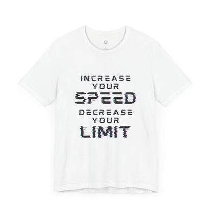 Increase your speed Decrease your limit T-Shirt - Unisex Tee