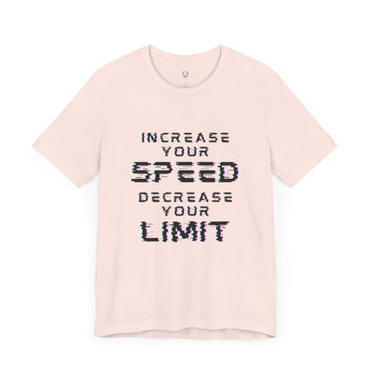 Increase your speed Decrease your limit T-Shirt - Unisex Tee